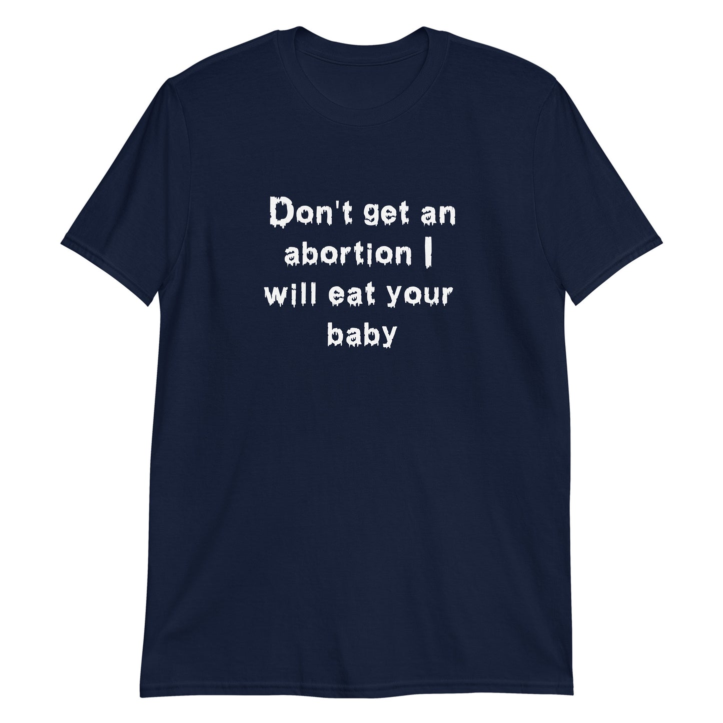 Don't Get An Abortion I Will Eat Your Baby.