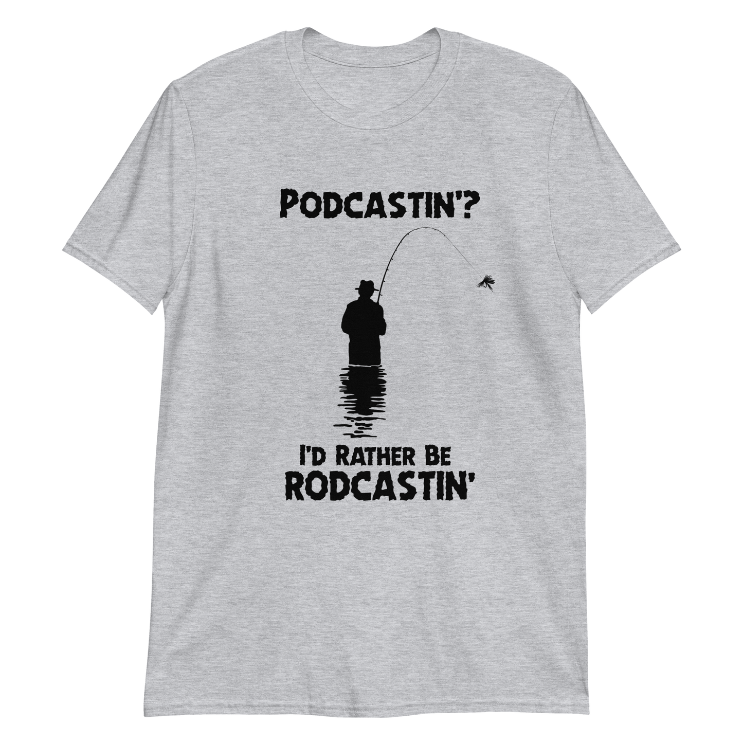 Podcastin'? I'd rather be rodcastin.'