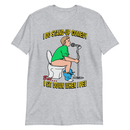 I do stand-up comedy, but I sit down when I pee.