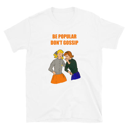 Be Popular Don't Gossip.