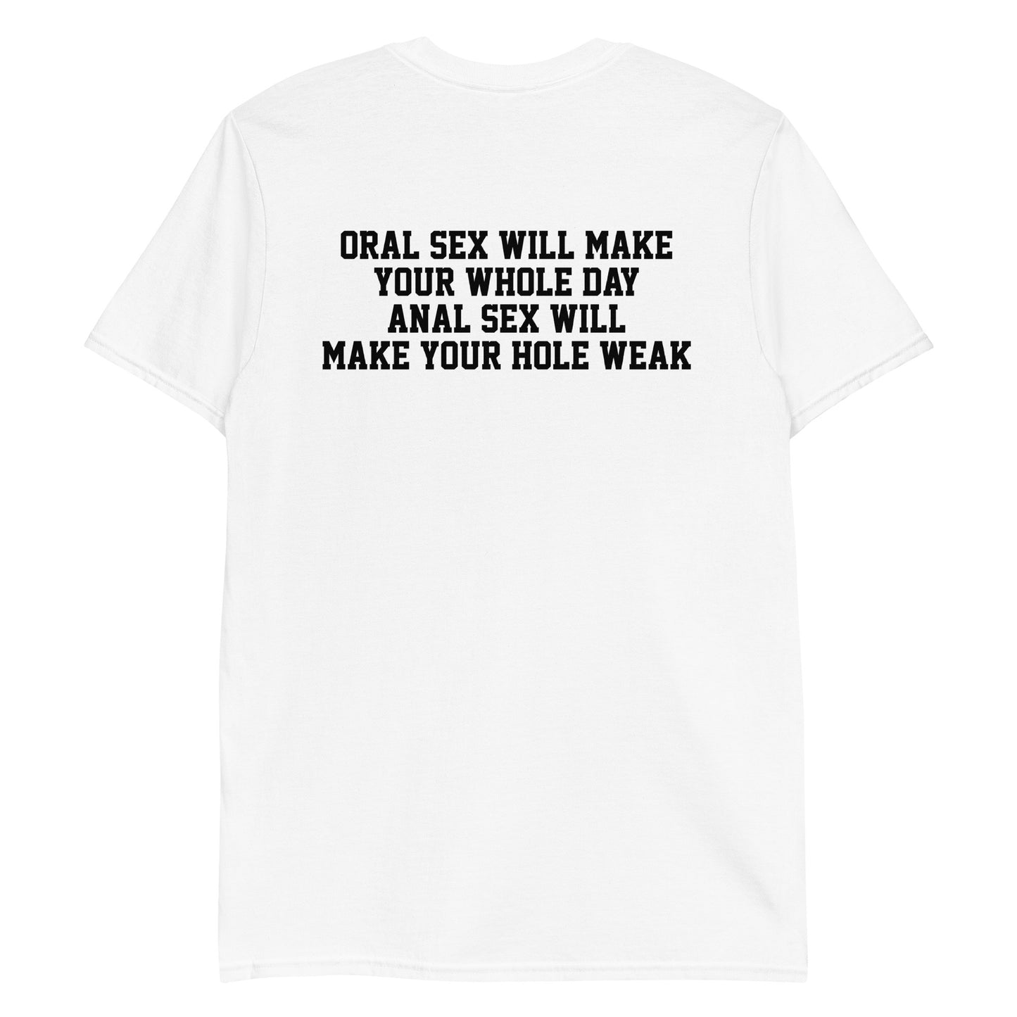 Oral sex will make your whole day, anal sex will make your hole weak.