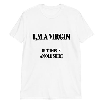 I,m A Virgin (But This Is An Old Shirt).
