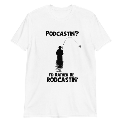 Podcastin'? I'd rather be rodcastin.'